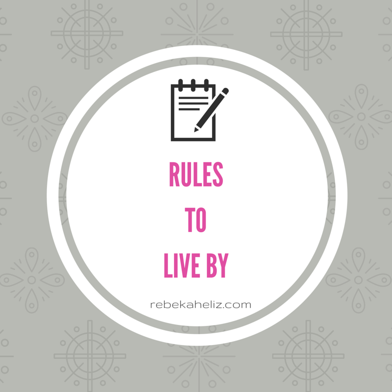 rules to live by, life motto, life, rebekaheliz.com