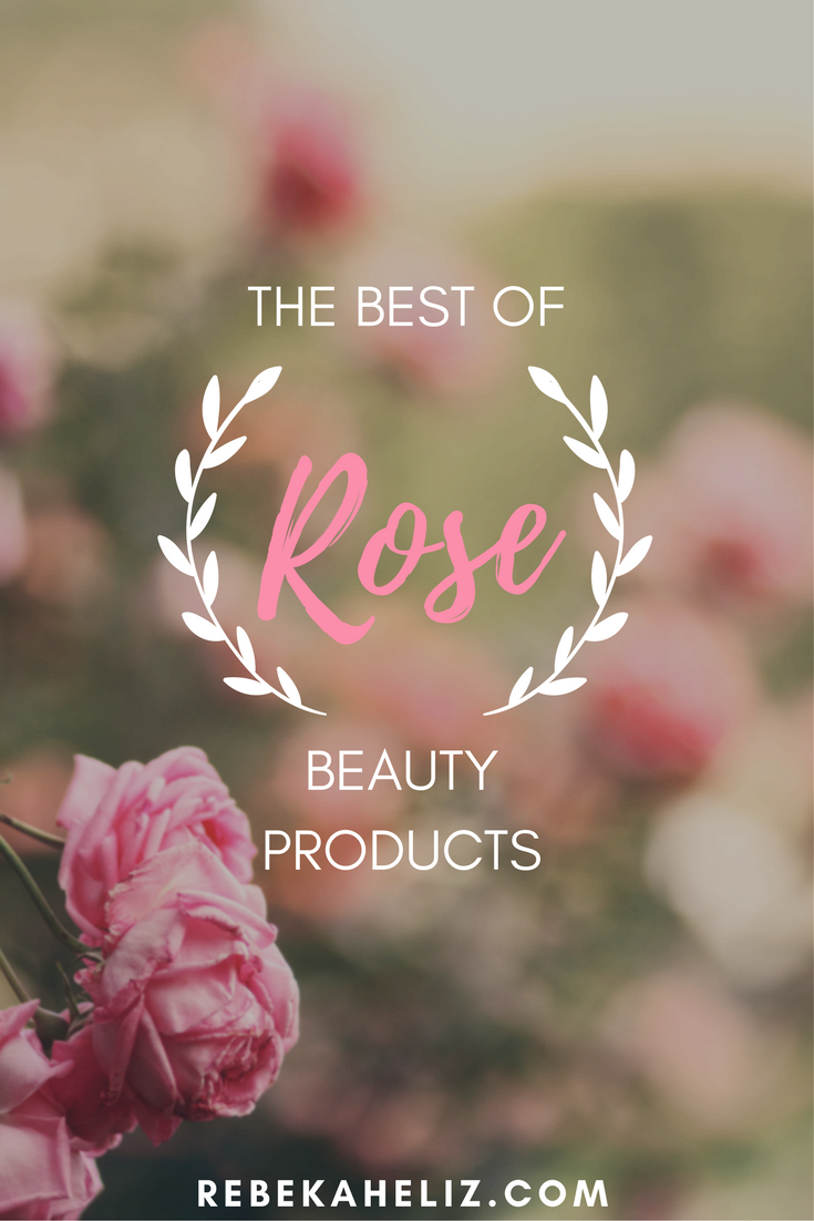 rose, rose beauty products, rebekaheliiz, beauty