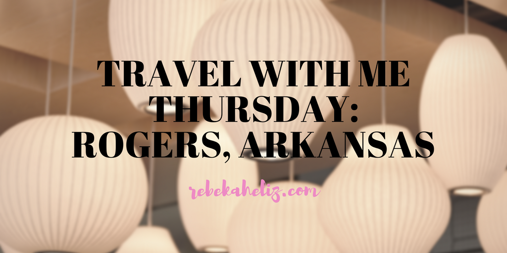 Travel Thursday: Rogers, Arkansas